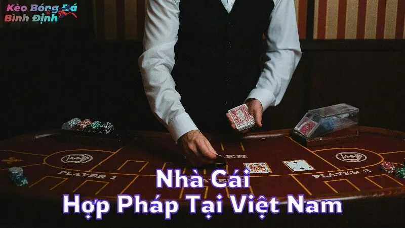 Danh Sách Nhà Cái Hợp Pháp Tại Việt Nam
